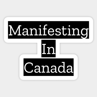 Manifesting In Canada Sticker